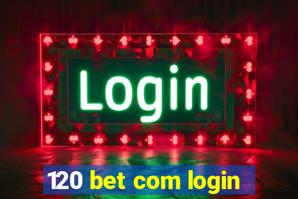 120 bet com login